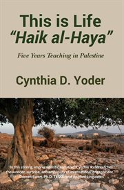 This is life = : "Haik al-haya" : five years teaching in Palestine cover image cdn