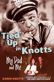 Tied up in Knotts : my dad and me cover image cdn