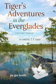 Tiger's adventures in the everglades  volume three. As told by T. F. Gato cover image cdn