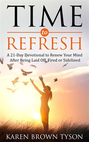 Time to refresh. A 21-Day Devotional to Renew Your Mind After Being Laid Off, Fired or Sidelined cover image cdn