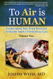 To air is human. Everything You Ever Wanted to Know About Intestinal Gas, Volume Two cover image cdn