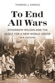 To end all wars : Woodrow Wilson and the quest for a new world order cover image cdn