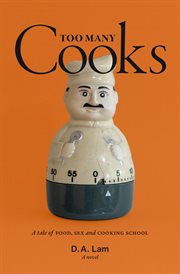 Too many cooks. A Tale of Food, Sex and Cooking School cover image cdn
