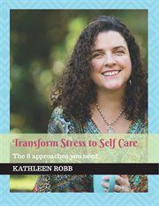 Transform stress to self care. The 8 approaches you need cover image cdn