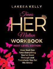Transhermation workbook next level edition. How God Can Take Everything You've Been Through and Transform You for His Glory cover image cdn