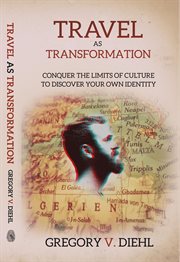 Travel as transformation : conquer the limits of culture to discover your own identity cover image cdn