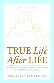 True life, after life. What Good Is It For Someone to Gain The Whole World, Yet Forfeit Their Soul? (Mark 8:36) cover image cdn