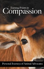Turning points in compassion : personal journeys of animal advocates cover image cdn