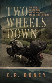 Two wheels down : a tale of one man, his motorcycle, and life on the road cover image cdn