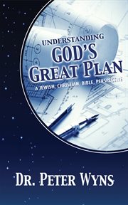 Understanding god's great plan. A Jewish, Christian, Bible Perspective cover image cdn