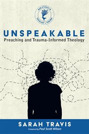 Unspeakable. Preaching and Trauma-Informed Theology cover image cdn