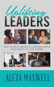 Uplifting leaders! how to have difficult conversations that motivate and inspire cover image cdn