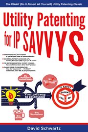 Utility patenting for ip savvys. The DIAAY (Do It Almost All Yourself) Utility Patenting Classic cover image cdn