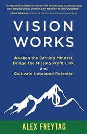 Vision works. Awaken the Earning Mindset, Bridge the Missing Profit Link, and Cultivate Untapped Potential cover image cdn