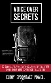 Voice over secrets. 22 Successful Voice Actors & Voice Over Artists Share Their Best Experience-based Tips cover image cdn