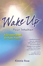 Wake up your intuition : a clairvoyant reveals the psychic process cover image cdn
