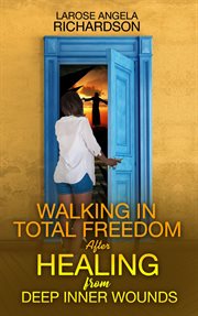 Walking in total freedom after healing from deep inner wounds cover image cdn