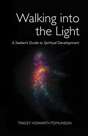 Walking into the light. A Seeker's Guide to Spiritual Development cover image cdn