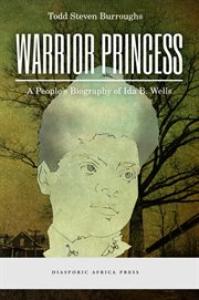 Warrior princess. A People's Biography of Ida B. Wells cover image cdn