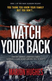 Watch your back : book 1 of the Ddrk illusions trilogy cover image cdn
