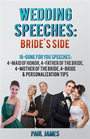 Wedding speeches: bride's side: 16 done for you speeches. 4 - Maid of Honor, 4 - Father of the Bride, 4 - Mother of the Bride, 4 - Bride & Personalization Tip cover image cdn