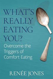 What's really eating you?. Overcome the Triggers of Comfort Eating cover image cdn