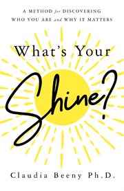 What's your shine?. A Method for Discovering Who You Are and Why It Matters cover image cdn