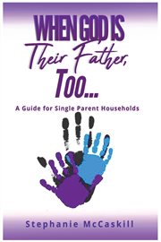 When god is their father, too...a guide for the single-parent household cover image cdn