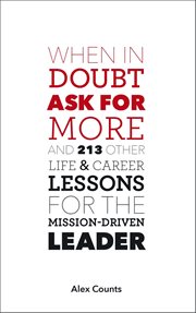 When in doubt, ask for more : and 213 other life and career lessons for the mission-driven leader cover image cdn
