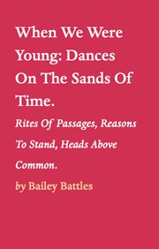 When we were young:dances on the sands of time.. Rites Of Passages, Reasons To Stand, Heads Above Common. cover image cdn
