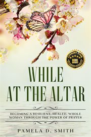 While at the altar : praying to reveal purpose, release power, and unlock potential cover image cdn