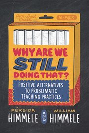 Why are we still doing that? : positive alternatives to problematic teaching practices cover image cdn
