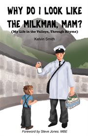 Why do i look like the milkman, mam?. (My Life in the Valleys, Through Rhyme) cover image cdn