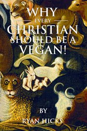 Why every Christian should be a vegan : and why every vegan should be a Christian cover image cdn