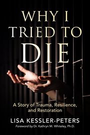 Why i tried to die. A Story of Trauma, Resilience and Restoration cover image cdn