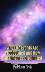 Why life events are predestined and how our universe originated : (a defense for Chi Gong theory and supernatural events) cover image cdn