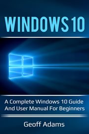 Windows 10 : a complete Windows 10 guide and user manual for beginners cover image cdn