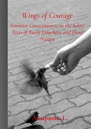 Wings of courage. Feminist Consciousness in the Select Texts of Buchi Emecheta and Flora Nwapa cover image cdn