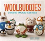 Woolbuddies : 20 irresistibly simple needle felting projects cover image cdn