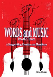 Words and music into the future : a songwriting treatise & manifesto cover image cdn