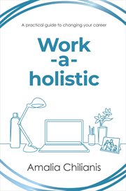 Work-a-holistic : a practical guide to changing your career cover image cdn