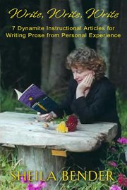 Write, write, write. 7 Dynamite Instructional Articles for Those Who Want to Write Prose from Personal Experience cover image cdn