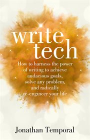 Writetech. How to Harness the Power of Writing to Achieve Audacious Goals, Solve Any Problem, and Radically Re- cover image cdn
