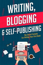 Writing, blogging, & self-publishing. The Secret Formula For Writing Your First Book cover image cdn