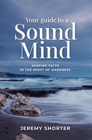 Your guide to a sound mind. Keeping Faith In The Midst Of Darkness cover image cdn