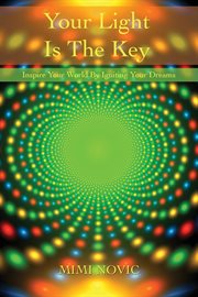 Your Light is the Key : Inspire Your World By Igniting Your Dreams cover image cdn
