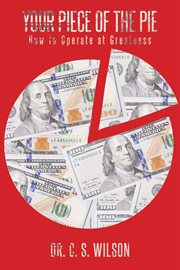 Your piece of the pie. How to Operate at Greatness cover image cdn