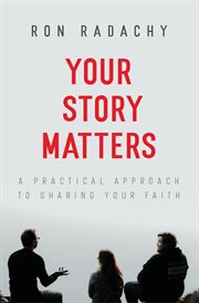 Your story matters. A Practical Approach to Sharing Your Faith cover image cdn