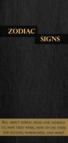 Zodiac signs. All About Zodiac Signs and Astrology, How They Work, How To Use Them for Success, Horoscopes, and Mo cover image cdn