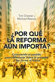 ¿Por qué la Reforma aún importa? : Conociendo el pasado, para reflexionar sobre el presente y dar forma al futuro cover image cdn